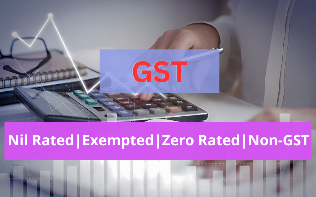 What is the difference between Nil Rated, Exempted, Zero Rated and Non-GST supplies?