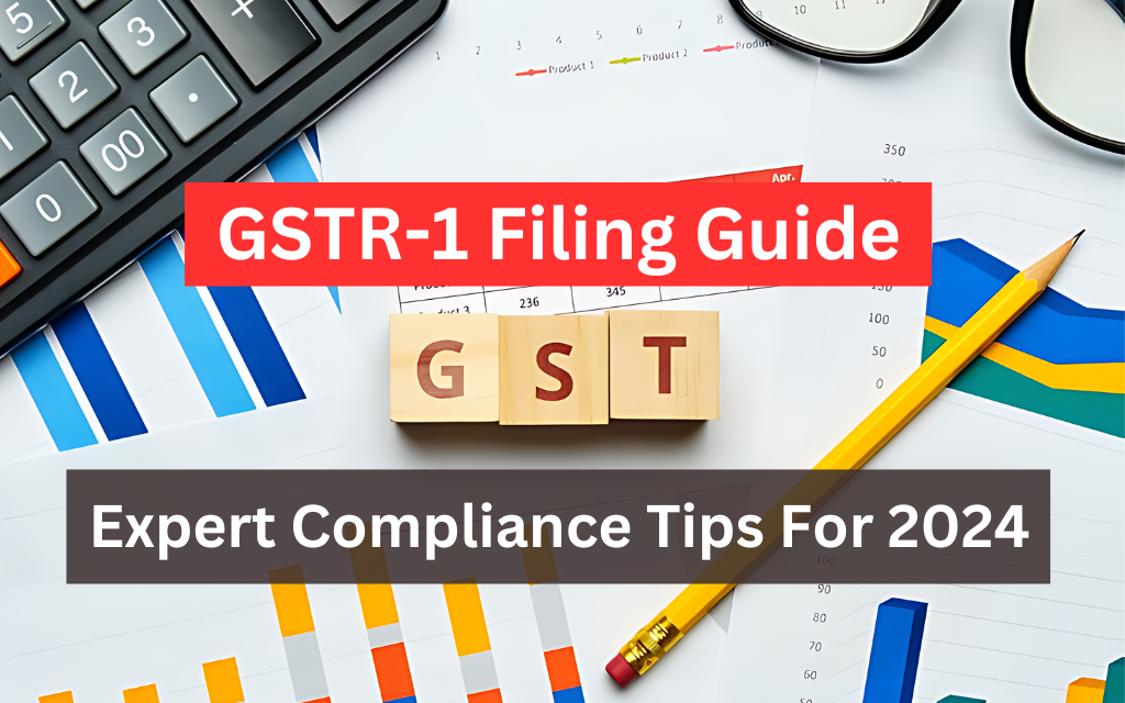 GSTR-1 Filing Guide: Compliance Tips 2024, Step by Step guide, Format, Late Fees, Eligibility & Rules, Due Date